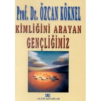 Kimliğini Arayan Gençliğimiz Özcan Köknel