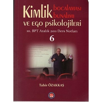 Kimlik Bocalaması Bunalımı Ve Ego Psikolojileri 6-Tahir Özakkaş