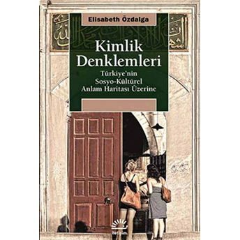 Kimlik Denklemleri Türkiye'nin Sosyo-Kültürel Anlam Haritası Üzerine Elisabeth Özdalga