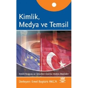 Kimlik, Medya Ve Temsil - Emel Baştürk Akca