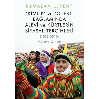 Kimlik Ve Öteki Bağlamında Alevi Ve Kürtlerin Siyasal Tercihleri - Ramazan Levent