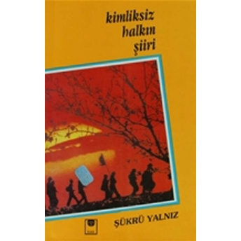 Kimliksiz Halkın Şiiri Şükrü Yalnız