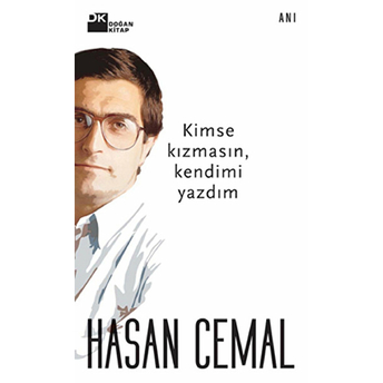 Kimse Kızmasın, Kendimi Yazdım Hasan Cemal