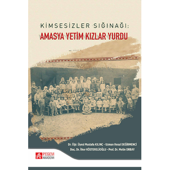 Kimsesizler Sığınağı: Amasya Yetim Kızlar Yurdu Ilker Kösterelioğlu