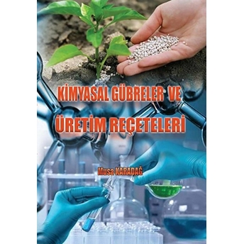 Kimyasal Gübreler Ve Üretim Reçeteleri - Musa Karadağ