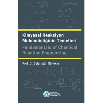 Kimyasal Reaksiyon Mühendisliğinin Temelleri / Fundamentals Of Chemical Reaction Engineering Prof. Dr. Selahattin Gültekin