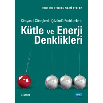 Kimyasal Süreçlerde Çözümlü Problemlerle Kütle Ve Enerji Denklikleri