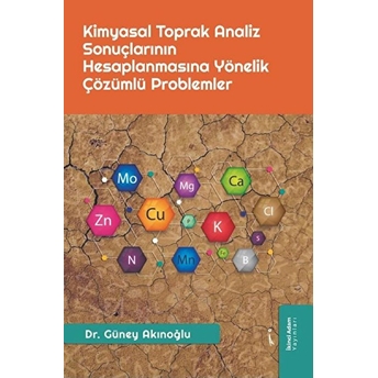 Kimyasal Toprak Analiz Sonuçlarının Hesaplanmasına Yönelik Çözümlü Problemler - Güney Akınoğlu