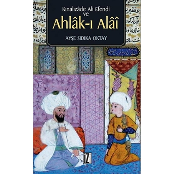 Kınalızade Ali Efendi Ve Ahlak-I Alai Ayşe Sıdıka Oktay