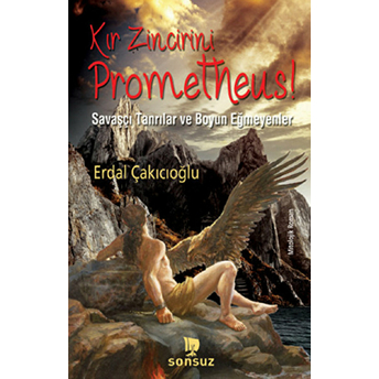 Kır Zincirini Prometheus! Erdal Çakıcıoğlu