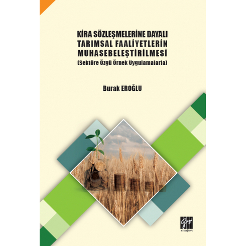 Kira Sözleşmelerine Dayalı Tarımsal Faaliyetlerin Muhasebeleştirilmesi (Sektöre Özgü Örnek Uygulamalarla)