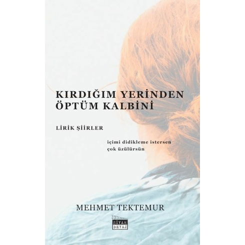 Kırdığım Yerinden Öptüm Kalbini - Lirik Şiirler Mehmet Tektemur