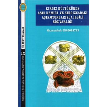 Kırgız Kültüründe Aşık Kemiği Ve Kırgızcadaki Aşık Oyunlarıyla Ilgili Söz Varlığı