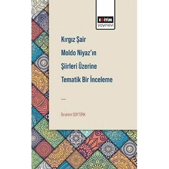 Kırgız Şair Moldo Niyaz’ın Şiirleri Üzerine Tematik Bir Inceleme