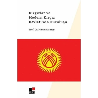 Kırgızlar Ve Modern Kırgız Devleti’nin Kuruluşu Mehmet Saray