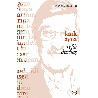 Kırık Ayna / Toplu Şiirler 3 Refik Durbaş