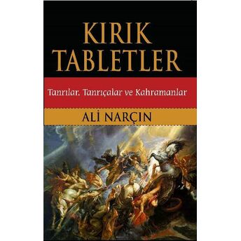 Kırık Tabletler Tanrılar, Tanrıçalar Ve Kahramanlar Ali Narçın