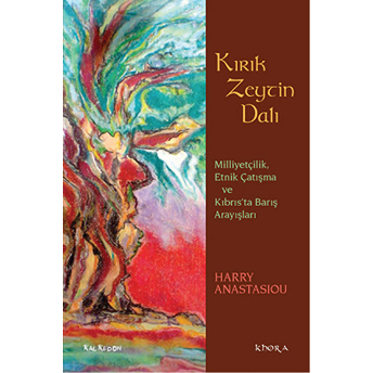 Kırık Zeytin Dalı - Milliyetçilik, Etnik Çatışma Ve Kıbrıs’ta Barış Arayışları-Harry Anastasiou