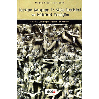 Kırılan Kalıplar 1: Kitle Iletişimi Ve Kültürel Dönüşüm Can Bilgili