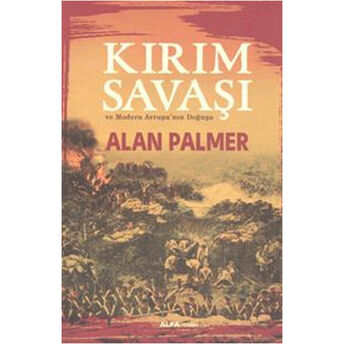 Kırım Savaşı Ve Modern Avrupa'nın Doğuşu Alan Palmer