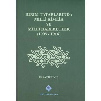 Kırım Tatarlarında Milli Kimlik Ve Milli Hareketler (1905-1916) Hakan Kırımlı