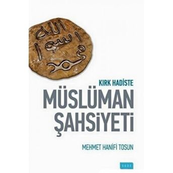 Kırk Hadiste Müslüman Şahsiyeti Mehmet Hanifi Tosun