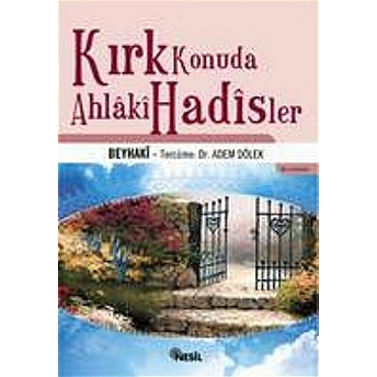 Kırk Konuda Ahlaki Hadisler Ahmed B. Hüseyin El - Beyhaki