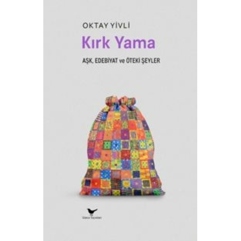 Kırk Yama Aşk, Edebiyat Ve Öteki Şeyler Oktay Yivli