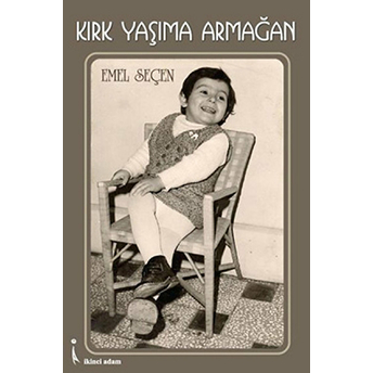 Kırk Yaşıma Armağan-Emel Seçen