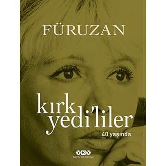 Kırk Yedililer 40 Yaşında Füruzan