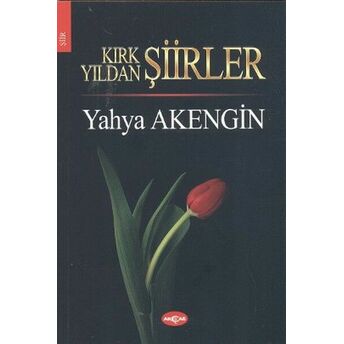 Kırk Yıldan Şiirler Yahya Akengin