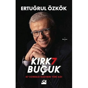 Kırk7 Buçuk - 47 Sonrası Kadının Yeni Adı - Ertuğrul Özkök