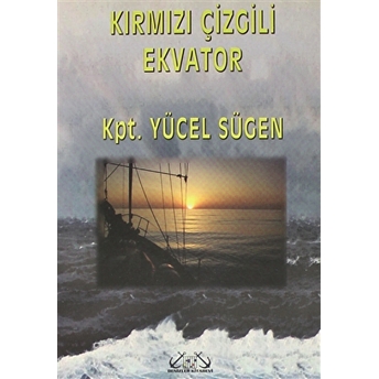 Kırmızı Çizgili Ekvator Bir Kaptanın Kaleminden Yücel Sügen