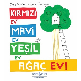 Kırmızı Ev, Mavi Ev, Yeşil Ev, Ağaç Ev! Jane Godwin