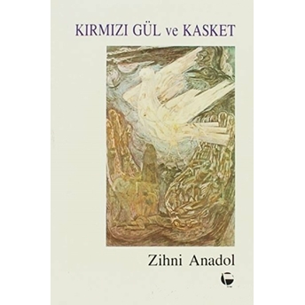 Kırmızı Gül Ve Kasket - Zihni T. Anadol