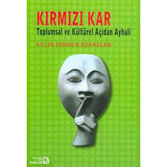 Kırmızı Kar: Toplumsal Ve Kültürel Açıdan Ayhali Aylin Dikmen Özarslan