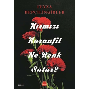 Kırmızı Karanfil Ne Renk Solar? Feyza Hepçilingirler