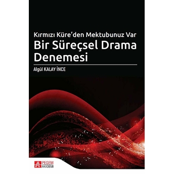 Kırmızı Küre’den Mektubunuz Var Bir Süreçsel Drama Denemesi - Algül Kalay Ince