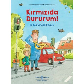 Kırmızıda Dururum! - Ilk Resimli Trafik Kitabım Lydia Hauenschild