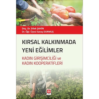 Kırsal Kalkınmada Yeni Eğilimler - Kadın Girişimciliği Ve Kadın Kooperatifleri Dilek Şahin, Savaş Durmuş