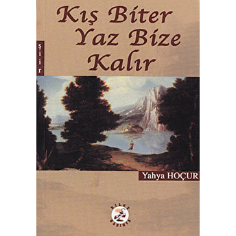 Kış Biter Yaz Bize Kalır Yahya Hoçur