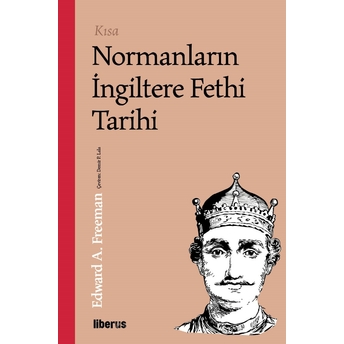 Kısa Normanların Ingiltere Fethi Tarihi Edward A. Freeman