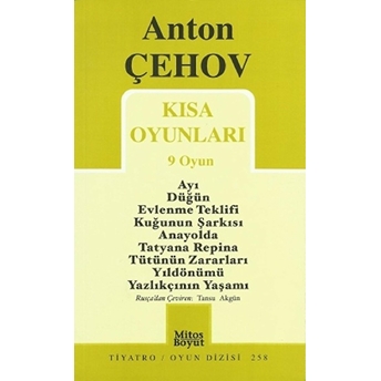 Kısa Oyunları 9 Oyun Ayı / Düğün / Ev Lenme Teklifi / Kuğunun Şarkısı / Anayolda / Tatyana Repina / Tütünün Zararları / Yıldönümü / Yazlıkçının Yaşamı Anton Pavloviç Çehov