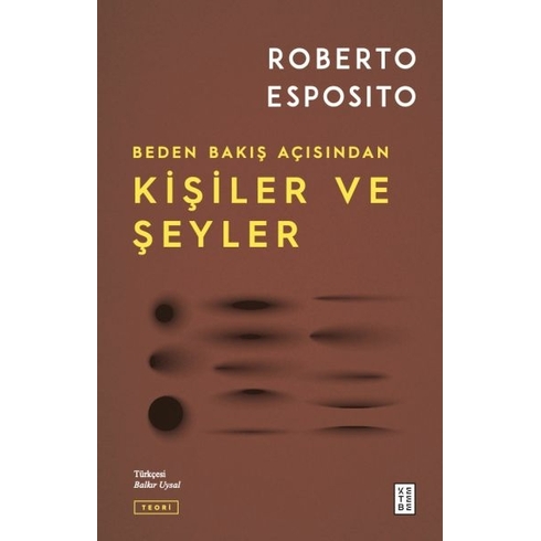 Kişiler Ve Şeyler;Beden Bakış Açısından Roberto Esposito