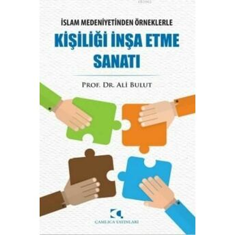 Kişiliği Inşa Etme Sanatı; Islam Medeniyetinden Örneklerleislam Medeniyetinden Örneklerle Ali Bulut