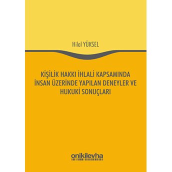 Kişilik Hakkı Ihlali Kapsamında Insan Üzerinde Yapılan Deneyler Ve Hukuki Sonuçları