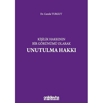 Kişilik Hakkının Bir Görünümü Olarak Unutulma Hakkı