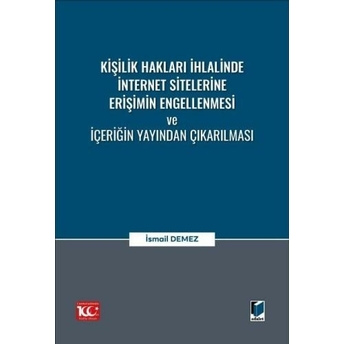 Kişilik Hakları Ihlalinde Internet Sitelerine Erişimin Engellenmesi Ve Içeriğin Yayından Çıkarılması Ismail Demez