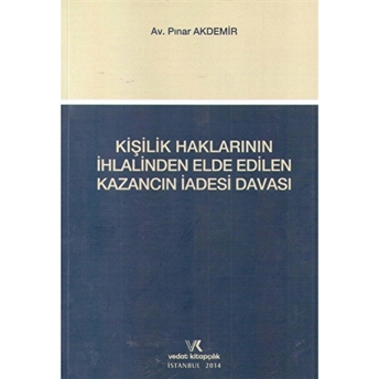 Kişilik Haklarının Ihlalinden Elde Edilen Kazancın Iadesi Davası Pınar Akdemir