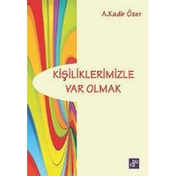 Kişiliklerimizle Var Olmak A. Kadir Özer